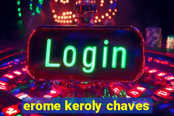 erome keroly chaves